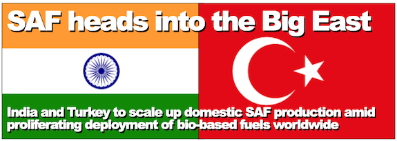SAF heads into the Big East: India and Turkey to scale up domestic SAF production amid proliferating deployment of bio-based fuels worldwide