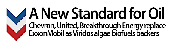 A New Standard: Chevron, United, Breakthrough Energy replace ExxonMobil as Viridos algae biofuels backers
