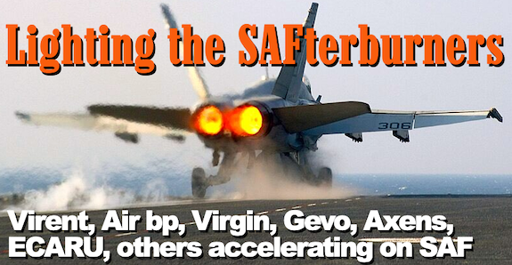 Lighting the SAFterburners: Virent, Air bp, Virgin, Gevo, Axens, ECARU, others accelerating on SAF