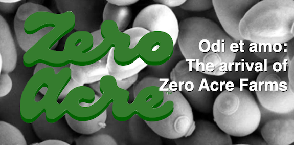Odi et amo: The arrival of Zero Acre Farms