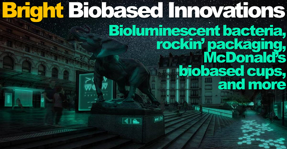 Bioluminescent bacteria, rockin’ packaging, McDonald’s biobased cups, and more: The Digest’s Top 8 Innovations for the week of May 5th