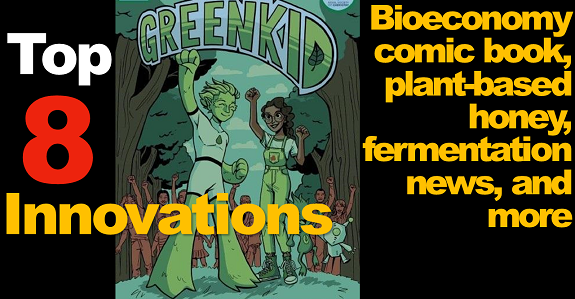 Bioeconomy comic book, plant-based honey, fermentation news, and more: The Digest’s Top 8 Innovations for the week of May 27th Top 8 Innovations