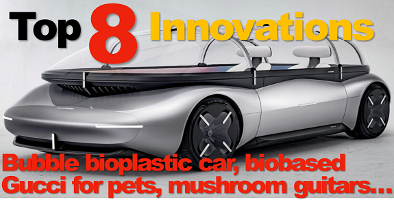 Biobased Gucci for pets, mushroom guitars, bubble bioplastic car, and more: The Digest’s Top 8 Innovations for the week of July 7th
