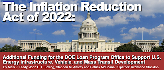 The Inflation Reduction Act of 2022: Additional Funding for the DOE Loan Program Office to Support U.S. Energy Infrastructure, Vehicle, and Mass Transit Development