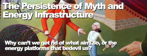 The Persistence of Myth and Energy Infrastructure