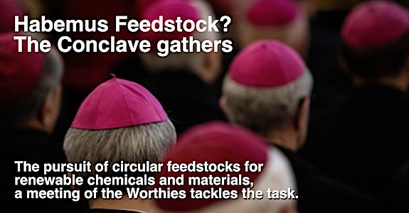 Habemus Feedstock?  The Conclave gathers: The pursuit of circular feedstocks for  renewable chemicals and materials